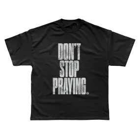 Don't Stop Praying T-Shirt