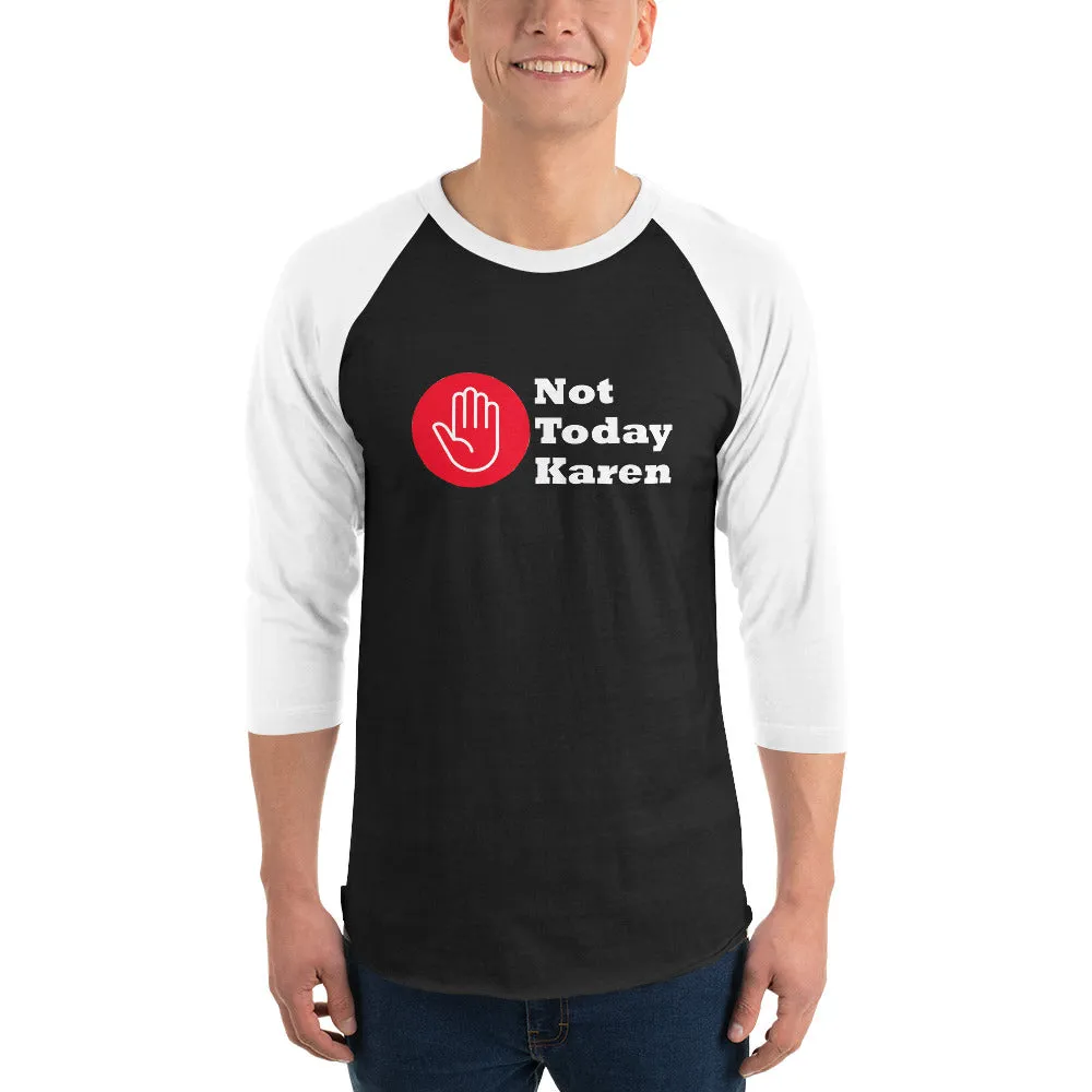 Not Today Karen...3/4 sleeve raglan shirt (D)