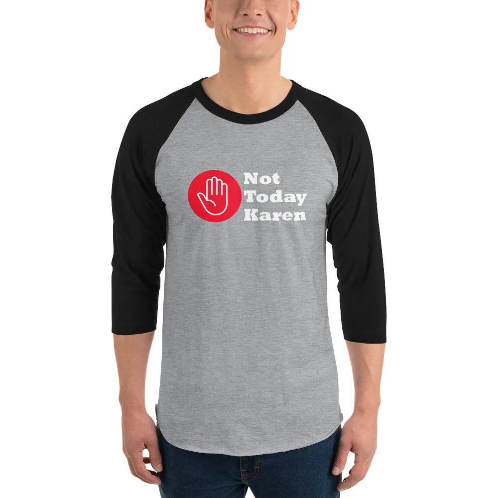 Not Today Karen...3/4 sleeve raglan shirt (D)