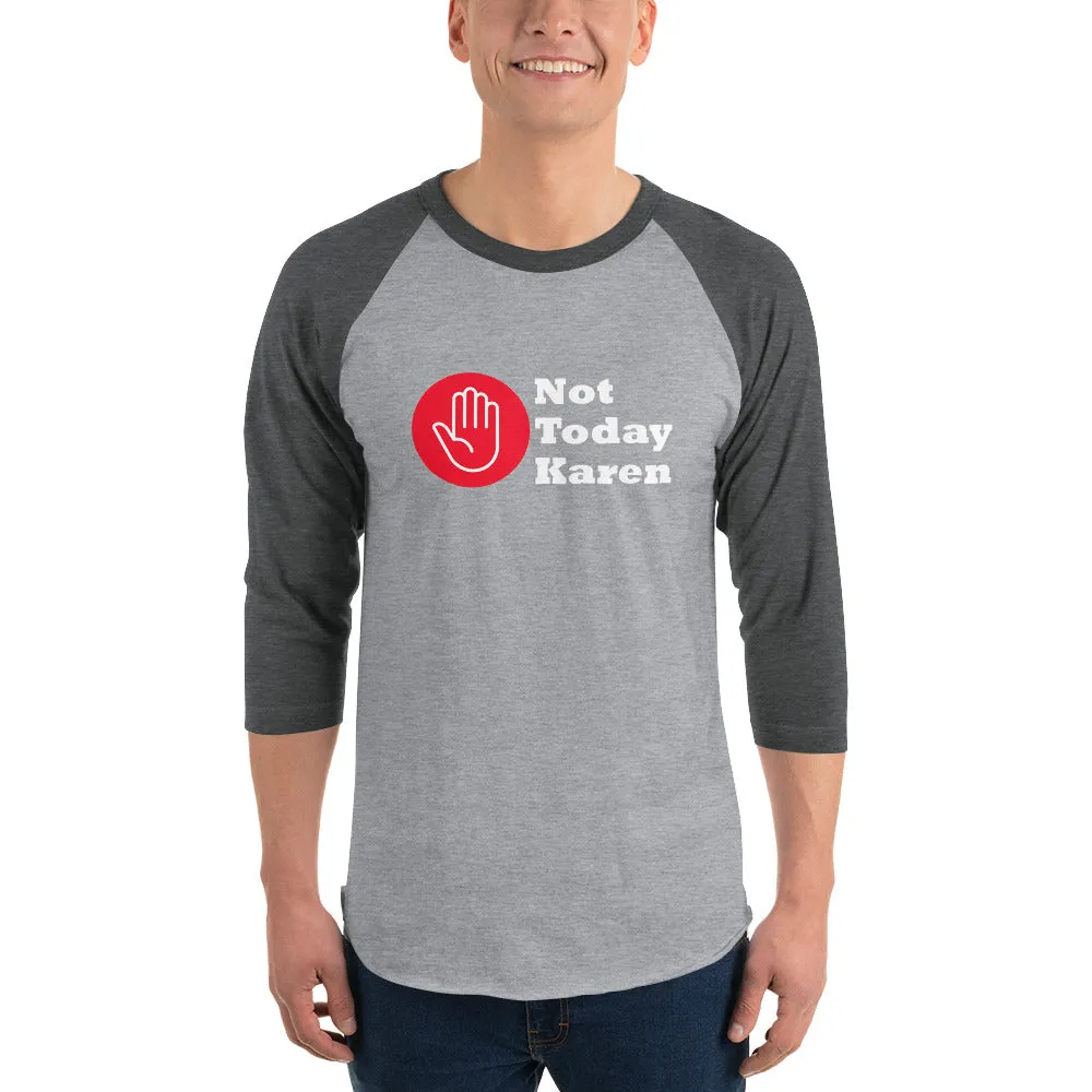 Not Today Karen...3/4 sleeve raglan shirt (D)