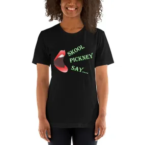 Skool Pickney Say...Unisex t-shirt (B)