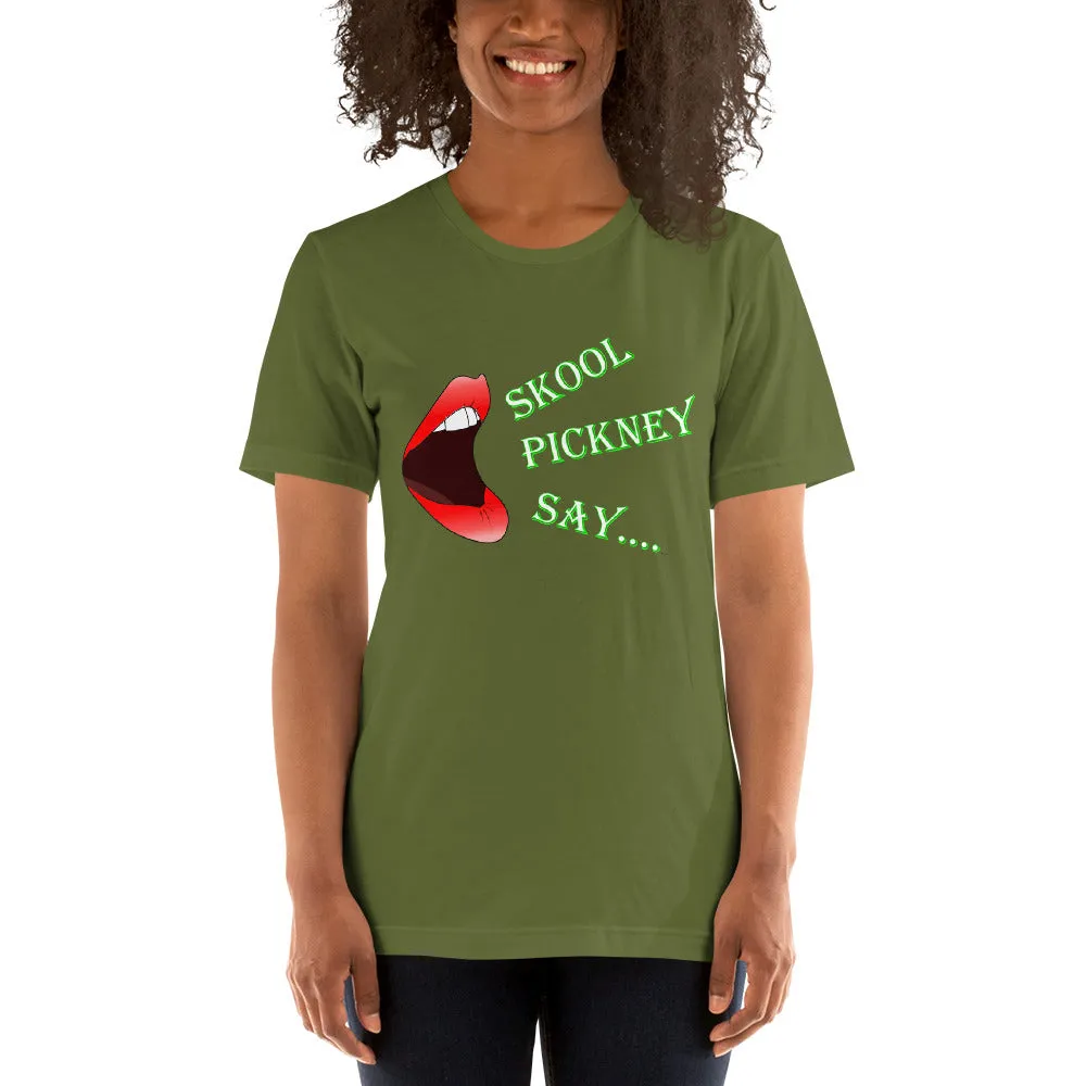 Skool Pickney Say...Unisex t-shirt (B)