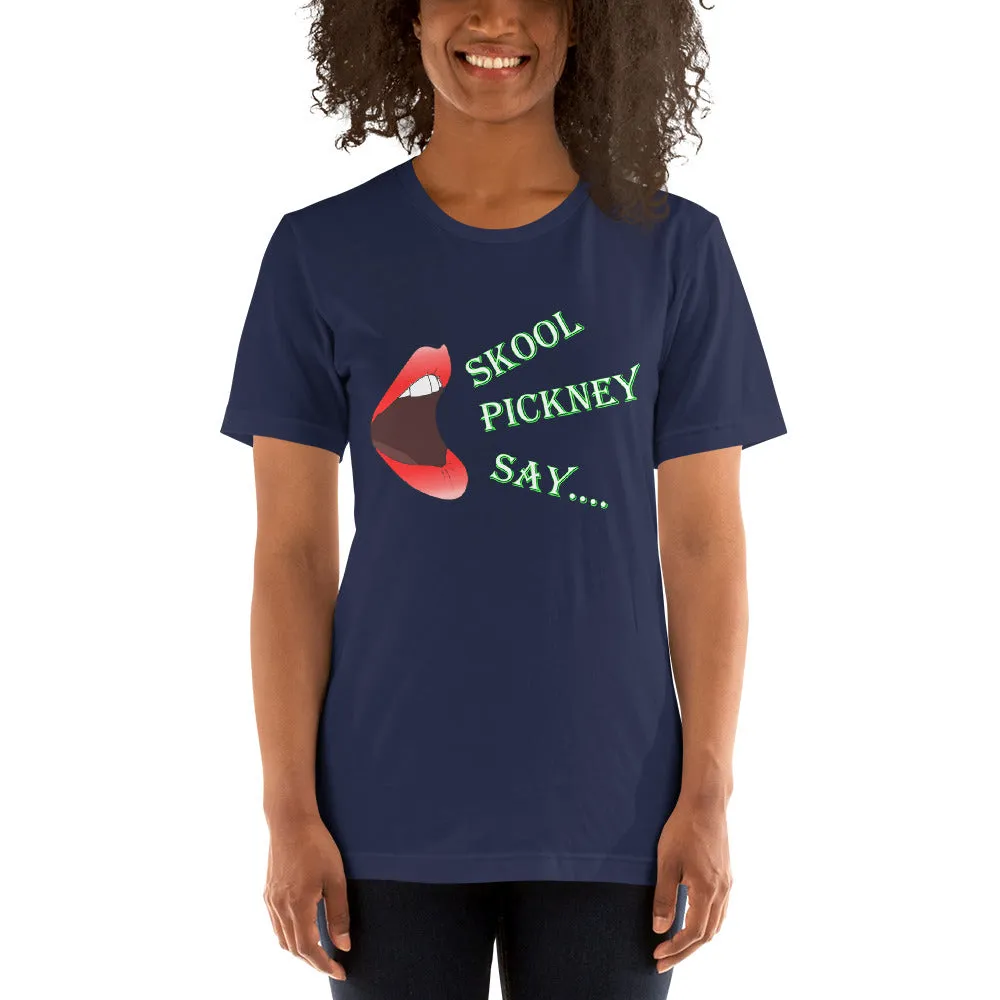 Skool Pickney Say...Unisex t-shirt (B)